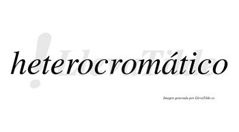 Heterocromático  lleva tilde con vocal tónica en la «a»