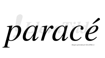 Paracé  lleva tilde con vocal tónica en la «e»