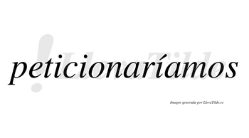 Peticionaríamos  lleva tilde con vocal tónica en la tercera «i»