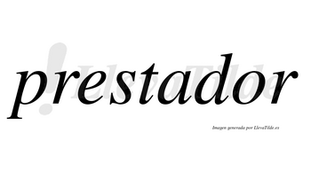 Prestador  no lleva tilde con vocal tónica en la «o»