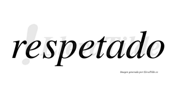 Respetado no lleva tilde con vocal tónica en la «a»