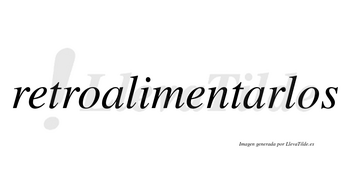 Retroalimentarlos no lleva tilde con vocal tónica en la segunda «a»