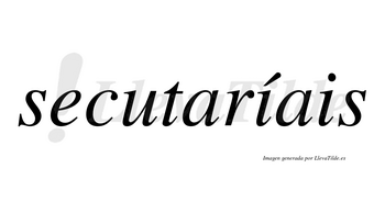 Secutaríais  lleva tilde con vocal tónica en la primera «i»