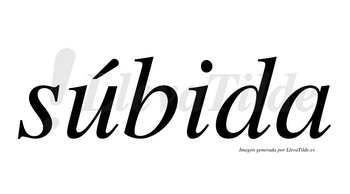 Súbida  lleva tilde con vocal tónica en la «u»