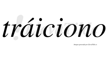 Tráiciono lleva tilde con vocal tónica en la «a»