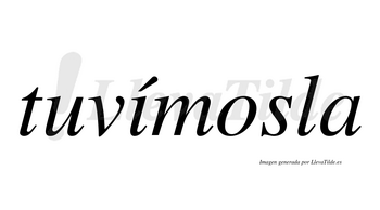Tuvímosla  lleva tilde con vocal tónica en la «i»
