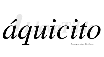 Áquicito  lleva tilde con vocal tónica en la «a»