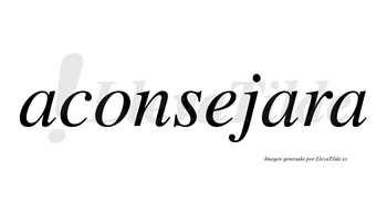 Aconsejara no lleva tilde con vocal tónica en la segunda «a»