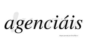 Agenciáis  lleva tilde con vocal tónica en la segunda «a»