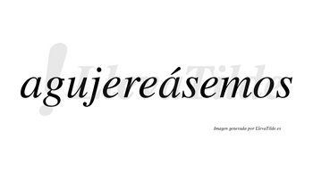 Agujereásemos  lleva tilde con vocal tónica en la segunda «a»