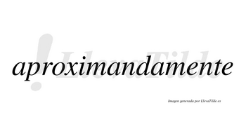 Aproximanda no lleva tilde con vocal tónica en la segunda «a»