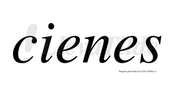 Cienes no lleva tilde con vocal tónica en la primera «e»