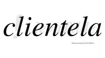 Clientela  no lleva tilde con vocal tónica en la segunda «e»