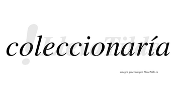 Coleccionaría  lleva tilde con vocal tónica en la segunda «i»