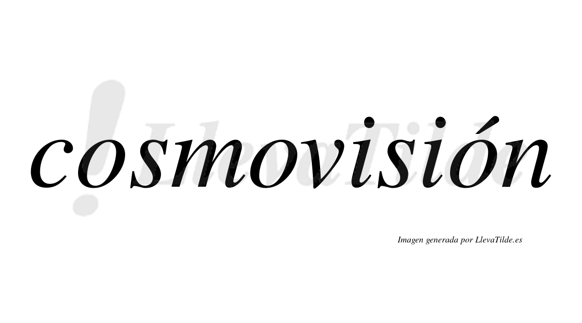 Cosmovisión  lleva tilde con vocal tónica en la tercera "o"
