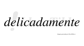 Delicada no lleva tilde con vocal tónica en la primera «a»