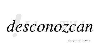 Desconozcan  no lleva tilde con vocal tónica en la segunda «o»