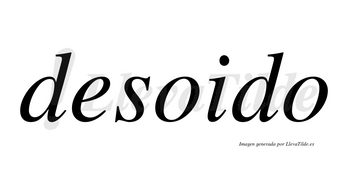 Desoido no lleva tilde con vocal tónica en la primera «o»