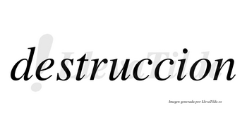 Destruccion no lleva tilde con vocal tónica en la «u»