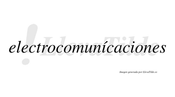 Electrocomunícaciones  lleva tilde con vocal tónica en la primera «i»