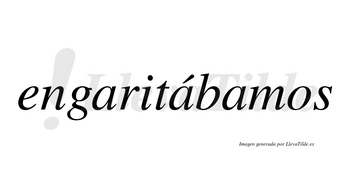 Engaritábamos  lleva tilde con vocal tónica en la segunda «a»