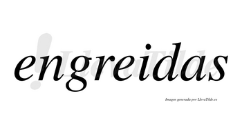 Engreidas no lleva tilde con vocal tónica en la segunda «e»