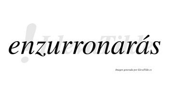 Enzurronarás  lleva tilde con vocal tónica en la segunda «a»