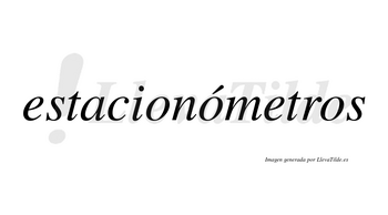 Estacionómetros  lleva tilde con vocal tónica en la segunda «o»