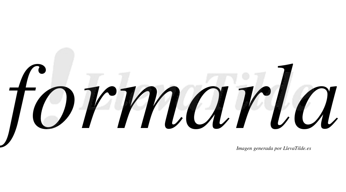 ¿Lleva tilde formarla? | LlevaTilde.es