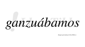 Ganzuábamos  lleva tilde con vocal tónica en la segunda «a»