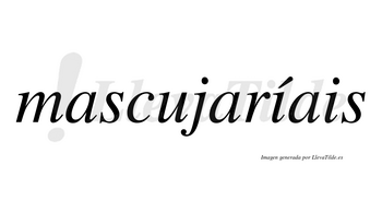 Mascujaríais  lleva tilde con vocal tónica en la primera «i»