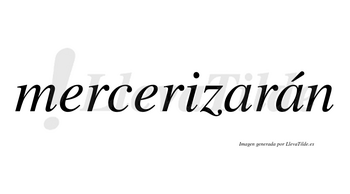 Mercerizarán  lleva tilde con vocal tónica en la segunda «a»