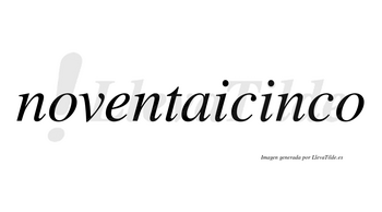 Noventaicinco  no lleva tilde con vocal tónica en la segunda «i»
