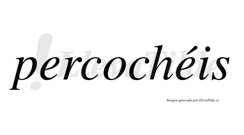 Percochéis  lleva tilde con vocal tónica en la segunda «e»