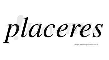 Placeres  no lleva tilde con vocal tónica en la primera «e»