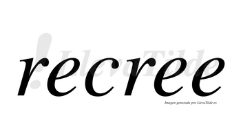 Recree  no lleva tilde con vocal tónica en la segunda «e»