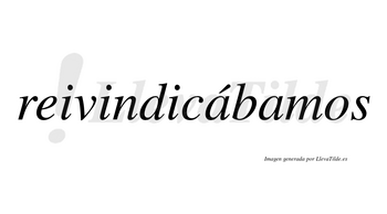 Reivindicábamos  lleva tilde con vocal tónica en la primera «a»