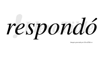 Respondó lleva tilde con vocal tónica en la segunda «o»