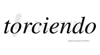 Torciendo  no lleva tilde con vocal tónica en la «e»