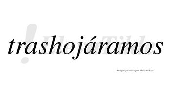 Trashojáramos  lleva tilde con vocal tónica en la segunda «a»