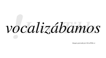 Vocalizábamos  lleva tilde con vocal tónica en la segunda «a»