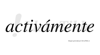 Activámente lleva tilde con vocal tónica en la segunda «a»