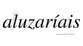 Aluzaríais  lleva tilde con vocal tónica en la primera «i»
