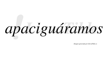 Apaciguáramos  lleva tilde con vocal tónica en la tercera «a»