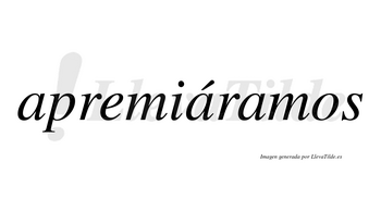 Apremiáramos  lleva tilde con vocal tónica en la segunda «a»