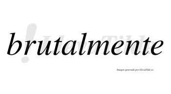 Brutalmente no lleva tilde con vocal tónica en la primera «e»