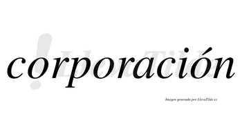Corporación  lleva tilde con vocal tónica en la tercera «o»