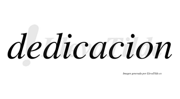 Dedicacion no lleva tilde con vocal tónica en la «a»