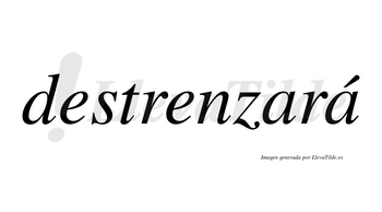 Destrenzará  lleva tilde con vocal tónica en la segunda «a»
