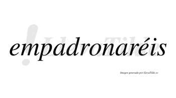 Empadronaréis  lleva tilde con vocal tónica en la segunda «e»